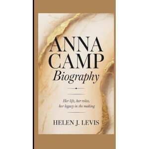 Levi's ANNA CAMP BIOGRAPHY: Her Life, Her Roles, Her Legacy in the Making Levi's ANNA CAMP BIOGRAPHY: Her Life, Her Roles, Her Legacy in the Making