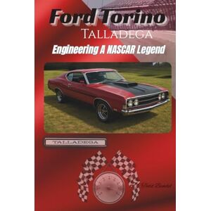 Bandel, Todd Ford Torino Talladega: Engineering A NASCAR Legend Bandel, Todd Ford Torino Talladega: Engineering A NASCAR Legend
