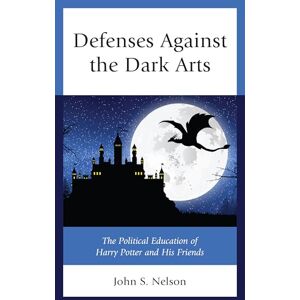 Nelson, John S. Defenses Against the Dark Arts: The Political Education of Harry Potter and His Friends (Politics, Literature, & Film) Nelson, John S. Defenses Against the Dark Arts: The Political Education of Harry Potter and His Friends (Politics, Literature, & Film)
