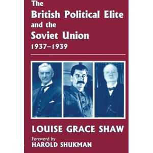The British Political Elite and the Soviet Union (Cass Series--British Foreign and Colonial Policy) The British Political Elite and the Soviet Union (Cass Series--British Foreign and Colonial Policy)