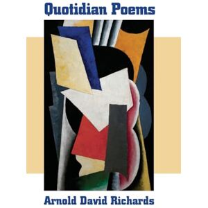 Richards, Arnold David Quotidian Poems Richards, Arnold David Quotidian Poems