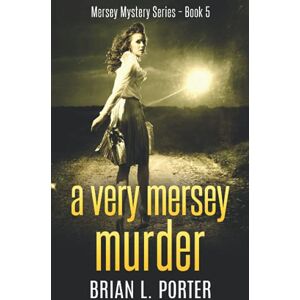 Porter, Brian L. A Very Mersey Murder (Mersey Murder Mysteries) Porter, Brian L. A Very Mersey Murder (Mersey Murder Mysteries)