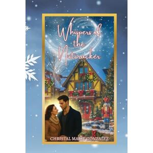 Gonzalez, Christal Marie Whispers of the Nutcracker Gonzalez, Christal Marie Whispers of the Nutcracker