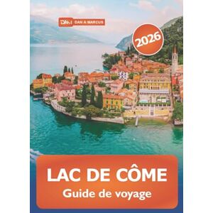 Marcus, Dan A. Lac de Côme Guide de voyage 2026: Explorer les joyaux cachés du nord de l'Italie, la culture, les choses à faire, les villages pittoresques et l'aventure Marcus, Dan A. Lac de Côme Guide de voyage 2026: Explorer les joyaux cachés du nord de l'Italie, la culture, les choses à faire, les villages pittoresques et l'aventure