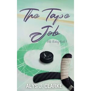 Clarke, Alys J. The Tape Job: A British Hockey Romance: 2 (Elite Hockey) Clarke, Alys J. The Tape Job: A British Hockey Romance: 2 (Elite Hockey)