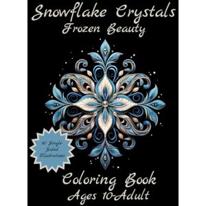 Creations, PHF Snowflake Crystals Frozen Beauty: 50 Single-Sided Unique Snowflake Illustrations for Ages 10-Adult Creations, PHF Snowflake Crystals Frozen Beauty: 50 Single-Sided Unique Snowflake Illustrations for Ages 10-Adult