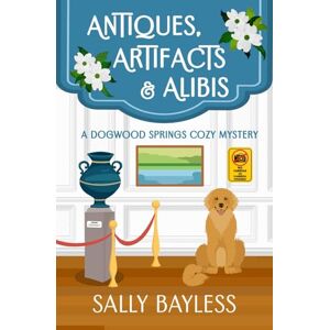 Bayless, Sally Antiques, Artifacts & Alibis: 1 (Dogwood Springs Cozy Mystery) Bayless, Sally Antiques, Artifacts & Alibis: 1 (Dogwood Springs Cozy Mystery)