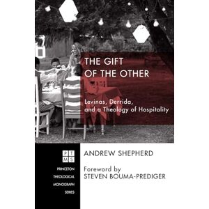 Shepherd, Andrew The Gift of the Other: Levinas, Derrida, and a Theology of Hospitality: 207 (Princeton Theological Monograph) Shepherd, Andrew The Gift of the Other: Levinas, Derrida, and a Theology of Hospitality: 207 (Princeton Theological Monograph)