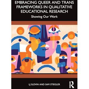 Slovin, LJ Embracing Queer and Trans Frameworks in Qualitative Educational Research: Showing Our Work Slovin, LJ Embracing Queer and Trans Frameworks in Qualitative Educational Research: Showing Our Work