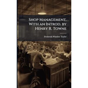 Taylor Shop Management. With an Introd. by Henry R. Towne Taylor Shop Management. With an Introd. by Henry R. Towne