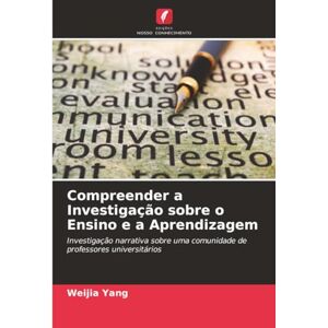 Yang, Weijia Compreender a Investigação sobre o Ensino e a Aprendizagem: Investigação narrativa sobre uma comunidade de professores universitários Yang, Weijia Compreender a Investigação sobre o Ensino e a Aprendizagem: Investigação narrativa sobre uma comunidade de professores universitários