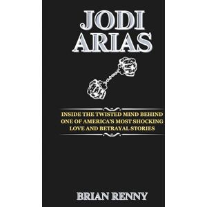 Renny, Brian Jodi Arias: Inside the Twisted Mind Behind One of America’s Most Shocking Love and Betrayal Stories Renny, Brian Jodi Arias: Inside the Twisted Mind Behind One of America’s Most Shocking Love and Betrayal Stories