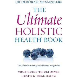 McManners, Deborah The Ultimate Holistic Health Book: Your guide to health & ultimate well-being McManners, Deborah The Ultimate Holistic Health Book: Your guide to health & ultimate well-being