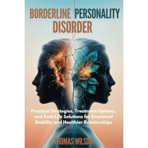 Wilson Borderline Personality Disorder: Practical Strategies, Treatment Options, and Real-Life Solutions for Emotional Stability and Healthier Relationships Wilson Borderline Personality Disorder: Practical Strategies, Treatment Options, and Real-Life Solutions for Emotional Stability and Healthier Relationships
