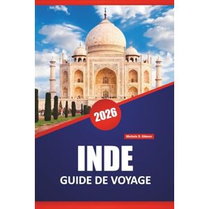 Gibson INDE GUIDE DE VOYAGE 2026: Découvrez les principales attractions, les joyaux cachés, la cuisine locale, la culture et les conseils de voyage pour explorer le sous-continent de l'Asie du Sud Gibson INDE GUIDE DE VOYAGE 2026: Découvrez les principales attractions, les joyaux cachés, la cuisine locale, la culture et les conseils de voyage pour explorer le sous-continent de l'Asie du Sud