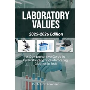 Ramdeen, Dr. Aaliyah Laboratory Values (2025-2026 Edition): A Comprehensive Guide to Understanding and Interpreting Diagnostic Tests (The Lifeline Learning Series (TLLS)) Ramdeen, Dr. Aaliyah Laboratory Values (2025-2026 Edition): A Comprehensive Guide to Understanding and Interpreting Diagnostic Tests (The Lifeline Learning Series (TLLS))