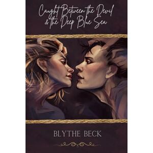 Beck, Blythe Caught Between the Devil and the Deep Blue Sea Beck, Blythe Caught Between the Devil and the Deep Blue Sea