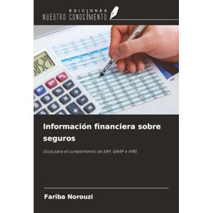 Norouzi, Fariba Información financiera sobre seguros: Guía para el cumplimiento de SAP, GAAP e IFRS Norouzi, Fariba Información financiera sobre seguros: Guía para el cumplimiento de SAP, GAAP e IFRS