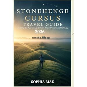 Mae, Sophia Stonehenge Cursus Travel guide: Unveiling the mysteries of Britain's Ancient Ceremonial Pathway (Travel Wonders & World Icons Series) Mae, Sophia Stonehenge Cursus Travel guide: Unveiling the mysteries of Britain's Ancient Ceremonial Pathway (Travel Wonders & World Icons Series)