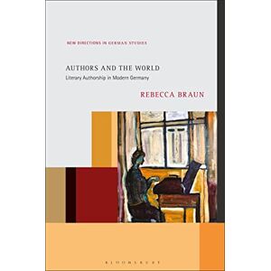 Braun Authors and the World: Literary Authorship in Modern Germany (New Directions in German Studies) Braun Authors and the World: Literary Authorship in Modern Germany (New Directions in German Studies)