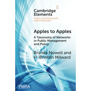Nowell, Branda Apples to Apples: A Taxonomy of Networks in Public Management and Policy (Elements in Public and Nonprofit Administration) Nowell, Branda Apples to Apples: A Taxonomy of Networks in Public Management and Policy (Elements in Public and Nonprofit Administration)