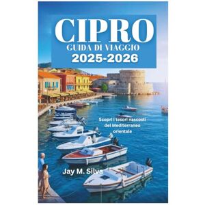 Silva CIPRO GUIDA DI VIAGGIO 2025-2026: Scopri i tesori nascosti del Mediterraneo orientale Silva CIPRO GUIDA DI VIAGGIO 2025-2026: Scopri i tesori nascosti del Mediterraneo orientale