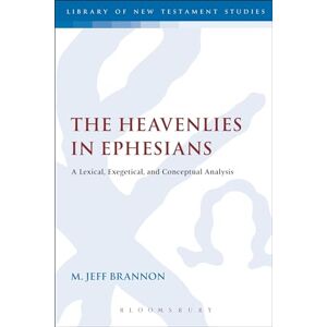 Brannon, M. Jeff The Heavenlies in Ephesians: A Lexical, Exegetical, And Conceptual Analysis (The Library of New Testament Studies) Brannon, M. Jeff The Heavenlies in Ephesians: A Lexical, Exegetical, And Conceptual Analysis (The Library of New Testament Studies)