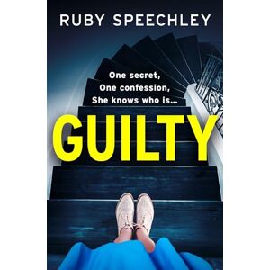 Speechley, Ruby Guilty: A completely chilling, addictive psychological thriller from Ruby Speechley Speechley, Ruby Guilty: A completely chilling, addictive psychological thriller from Ruby Speechley