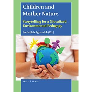 Rouhollah Aghasaleh Children and Mother Nature: Storytelling for a Glocalized Environmental Pedagogy Rouhollah Aghasaleh Children and Mother Nature: Storytelling for a Glocalized Environmental Pedagogy