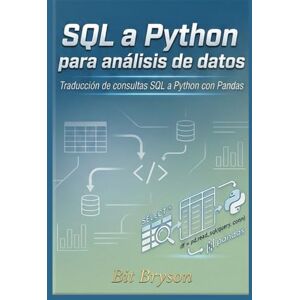 Bryson, Bit SQL a Python para análisis de datos: Traducción de consultas SQL a Python con Pandas Bryson, Bit SQL a Python para análisis de datos: Traducción de consultas SQL a Python con Pandas