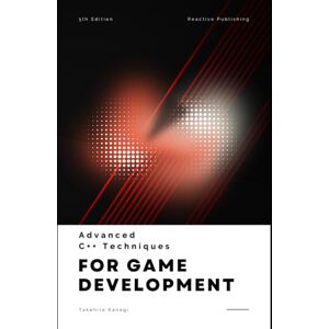 Kanegi, Takehiro Advanced C++ Techniques for Game Developers: Mastering Performance and Graphics in 2025: A Comprehensive Guide Kanegi, Takehiro Advanced C++ Techniques for Game Developers: Mastering Performance and Graphics in 2025: A Comprehensive Guide