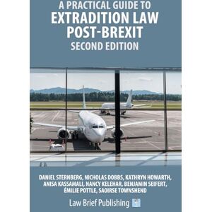 Sternberg, Daniel A Practical Guide to Extradition Law Post-Brexit – Second Edition Sternberg, Daniel A Practical Guide to Extradition Law Post-Brexit – Second Edition