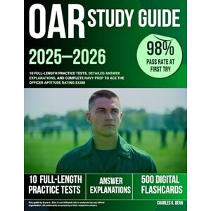 Bean, Charles K. OAR Study Guide 2025–2026: 10 Full-Length Practice Tests, Detailed Answer Explanations, and Complete Navy Prep to Ace the Officer Aptitude Rating Exam Bean, Charles K. OAR Study Guide 2025–2026: 10 Full-Length Practice Tests, Detailed Answer Explanations, and Complete Navy Prep to Ace the Officer Aptitude Rating Exam