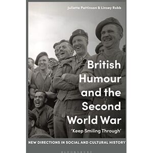 British Humour and the Second World War: ‘Keep Smiling Through’ (New Directions in Social and Cultural History) British Humour and the Second World War: ‘Keep Smiling Through’ (New Directions in Social and Cultural History)
