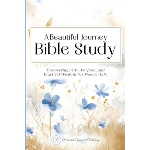 Publishing, Richards Avenue A Beautiful Journey Bible Study: Discovering Faith, Purpose, and Practical Wisdom for Modern Life Publishing, Richards Avenue A Beautiful Journey Bible Study: Discovering Faith, Purpose, and Practical Wisdom for Modern Life
