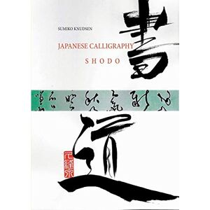 Knudsen, Sumiko Japanese Calligraphy: Shodo Knudsen, Sumiko Japanese Calligraphy: Shodo