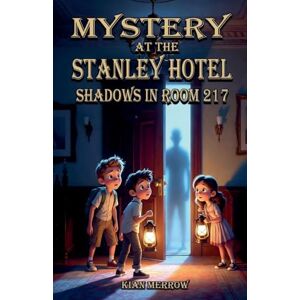 Merrow, Kian Mystery at the Stanley Hotel: Shadows in Room 217 Merrow, Kian Mystery at the Stanley Hotel: Shadows in Room 217