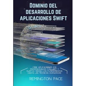 Remington Dominio del desarrollo de aplicaciones Swift: Cree aplicaciones iOS profesionales con UIKit y SwiftUI: desde los fundamentos hasta las técnicas avanzadas Remington Dominio del desarrollo de aplicaciones Swift: Cree aplicaciones iOS profesionales con UIKit y SwiftUI: desde los fundamentos hasta las técnicas avanzadas