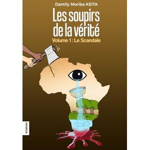 KEITA, DANTILY MORIBA LES SOUPIRS DE LA VÉRITÉ: LE SCANDALE KEITA, DANTILY MORIBA LES SOUPIRS DE LA VÉRITÉ: LE SCANDALE
