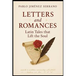 Jiménez Serrano, Pablo Letters and Romances: Latin tales that lift the soul Jiménez Serrano, Pablo Letters and Romances: Latin tales that lift the soul
