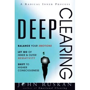Ruskan, John DEEP CLEARING: Balance Your Emotions, Let Go Of Inner & Outer Negativity, Shift To Higher Consciousness: A Radical Inner Process: Balance Your ... Higher Consciousness: A Radical Inner Process Ruskan, John DEEP CLEARING: Balance Your Emotions, Let Go Of Inner & Outer Negativity, Shift To Higher Consciousness: A Radical Inner Process: Balance Your ... Higher Consciousness: A Radical Inner Process