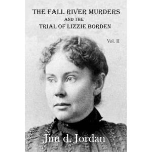 Jordan, Jim d. The Fall River Murders and the Trial of Lizzie Borden Vol. II Jordan, Jim d. The Fall River Murders and the Trial of Lizzie Borden Vol. II