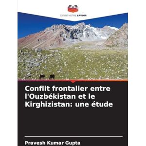 Gupta, Pravesh Kumar Conflit frontalier entre l'Ouzbékistan et le Kirghizistan: une étude Gupta, Pravesh Kumar Conflit frontalier entre l'Ouzbékistan et le Kirghizistan: une étude
