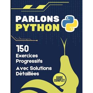 Hurst, Frontino Parlons Python: 150 Exercices Progressifs de Programmation avec Solutions Détaillées: Guide Complet pour Maîtriser Python du Débutant au Professionnel Hurst, Frontino Parlons Python: 150 Exercices Progressifs de Programmation avec Solutions Détaillées: Guide Complet pour Maîtriser Python du Débutant au Professionnel