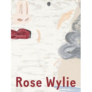 Wylie, Rose Rose Wylie: Which One Wylie, Rose Rose Wylie: Which One
