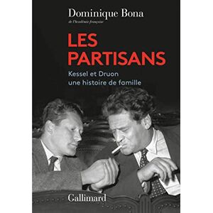 Bona, Dominique Les Partisans: Kessel et Druon, une histoire de famille Bona, Dominique Les Partisans: Kessel et Druon, une histoire de famille