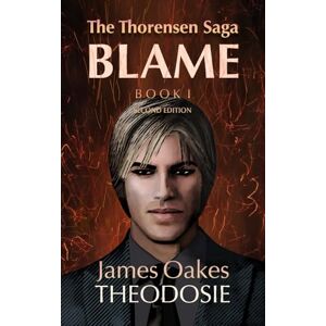 Theodosie, James Oakes The Thorensen Saga BLAME Book I Theodosie, James Oakes The Thorensen Saga BLAME Book I