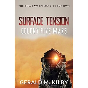 Kilby, Gerald M Surface Tension: Colony Five Mars: 5 (Colony Mars) Kilby, Gerald M Surface Tension: Colony Five Mars: 5 (Colony Mars)