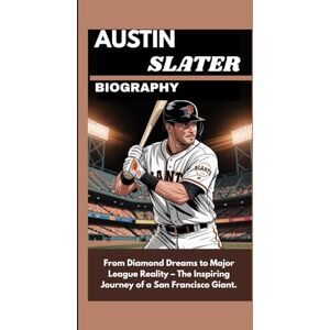 Ragnah, Mike AUSTIN SLATER BIOGRAPHY: From Diamond Dreams to Major League Reality – The Inspiring Journey of a San Francisco Giant. Ragnah, Mike AUSTIN SLATER BIOGRAPHY: From Diamond Dreams to Major League Reality – The Inspiring Journey of a San Francisco Giant.