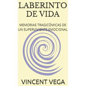 Vega+ LABERINTO DE VIDA: MEMORIAS TRAGICÓMICAS DE UN SUPERVIVIENTE EMOCIONAL (LA VIDA DE VINCENT) Vega+ LABERINTO DE VIDA: MEMORIAS TRAGICÓMICAS DE UN SUPERVIVIENTE EMOCIONAL (LA VIDA DE VINCENT)